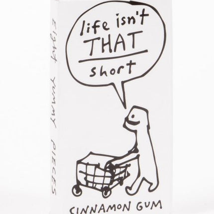 Life Isn't That Short Gum