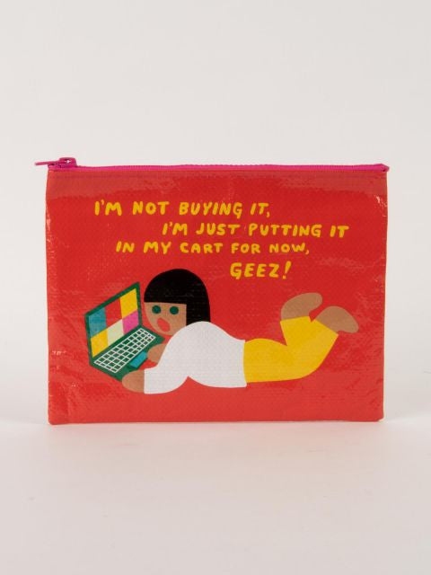 I'm Not Buying It Zipper Pouch- front view