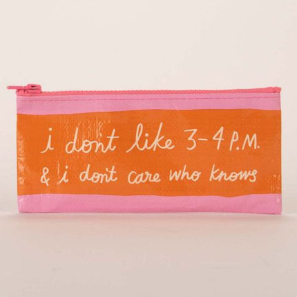 I Don't Like 3-4PM Pencil Case- front view