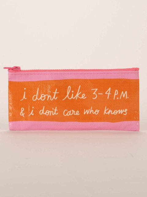 I Don't Like 3-4PM Pencil Case- front view