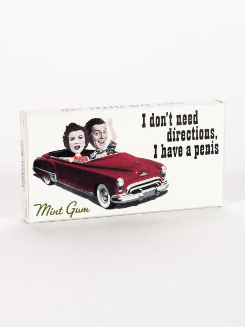I Don't Need Directions. I Have a Penis.  Gum