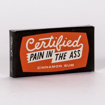 Certified Pain In the Ass Gum