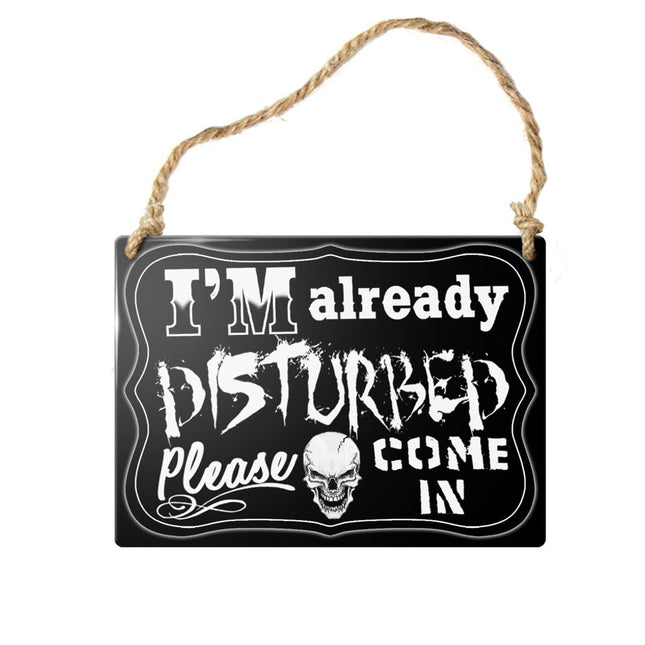 I'm Already Disturbed Sign